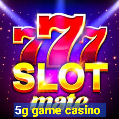 5g game casino